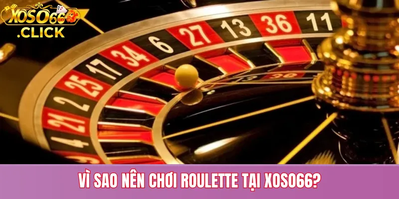 Roulette Xoso66 – Luật Chơi, Loại Cược Và Lưu Ý Rủi Ro 2 Lý do nên chơi Roulette tại Xoso66: giao diện 3D, tốc độ ổn định, bảo mật cao và nhiều khuyến mãi